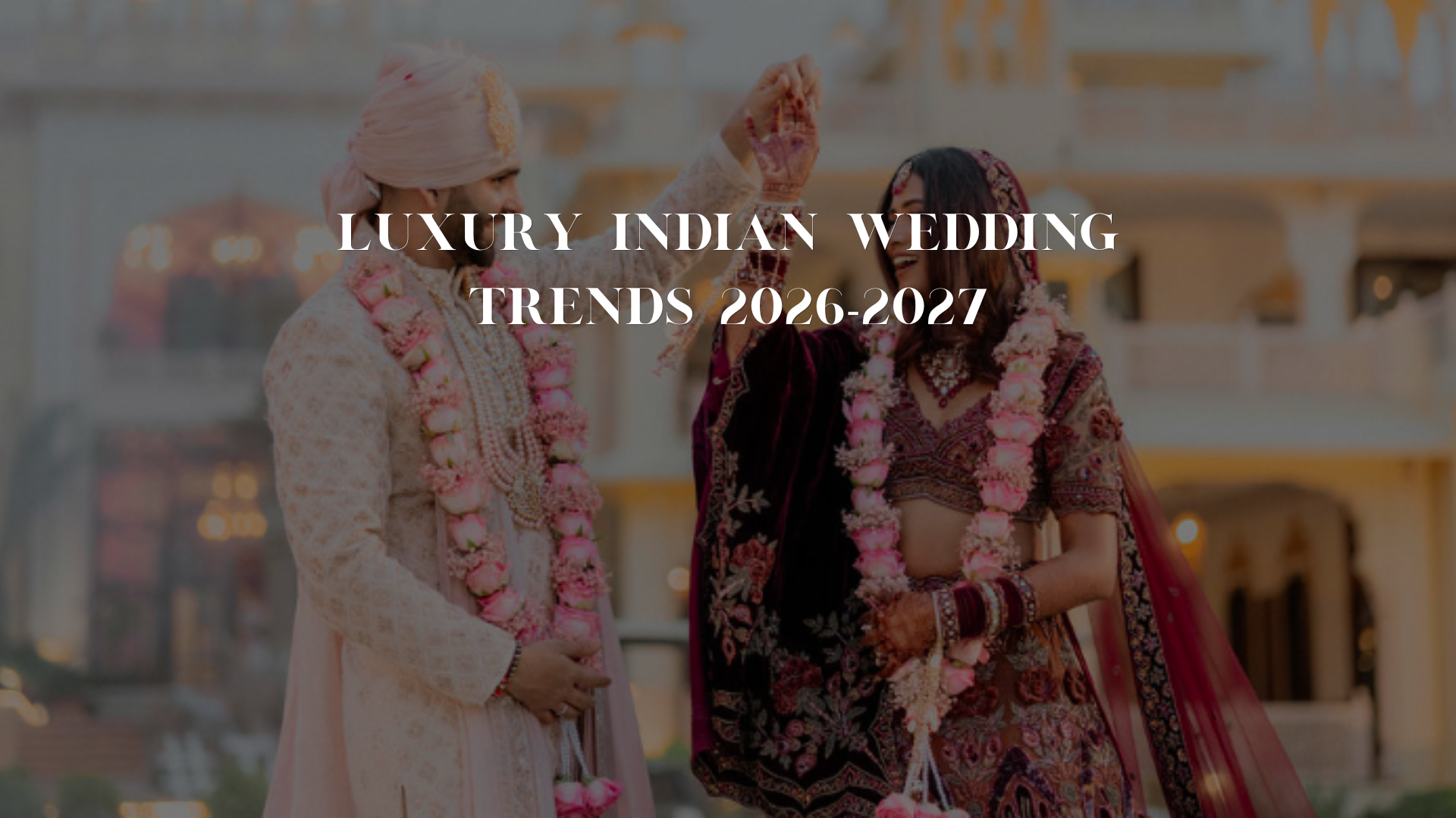 Luxury Indian Wedding Trends 2026-27: What Is Changing in Planning, Décor, Food & Guest Experience?