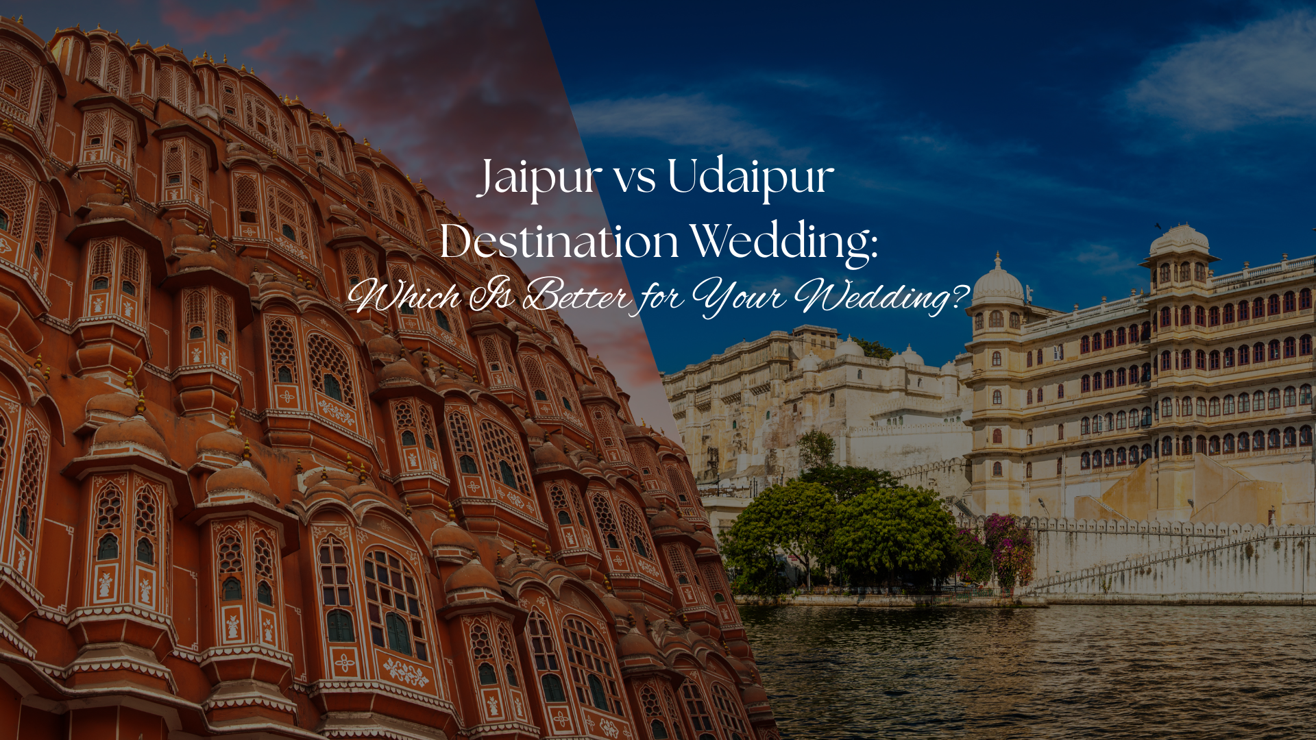 Jaipur vs Udaipur Destination Wedding: Which Is Better for Your Wedding?